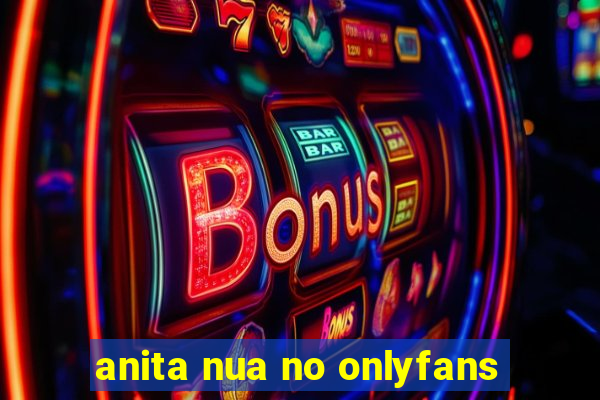 anita nua no onlyfans