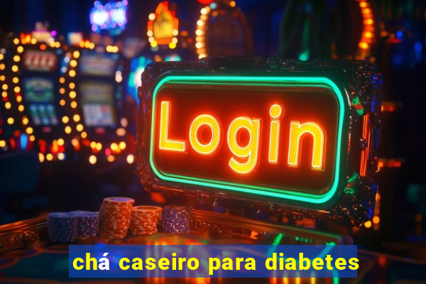 chá caseiro para diabetes