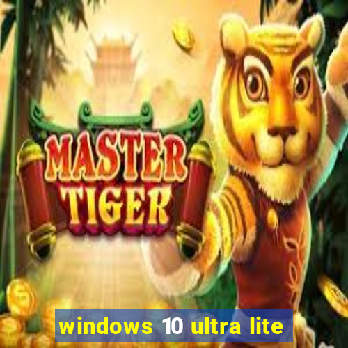 windows 10 ultra lite