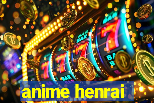 anime henrai