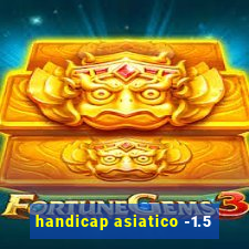 handicap asiatico -1.5