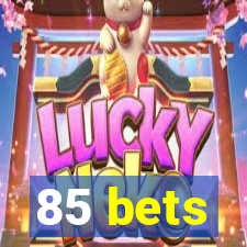 85 bets