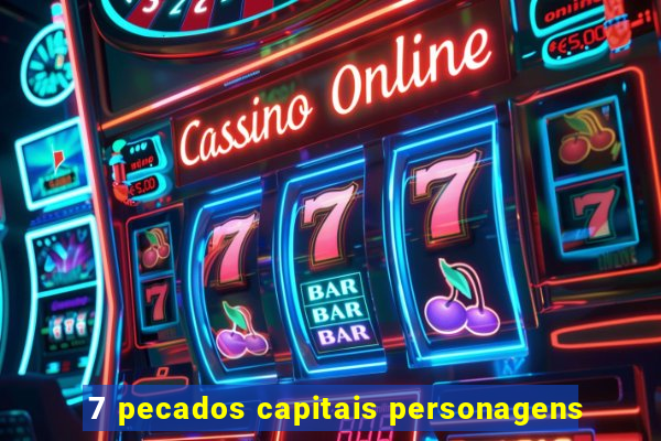 7 pecados capitais personagens