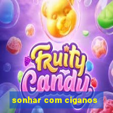 sonhar com ciganos