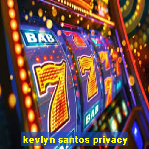 kevlyn santos privacy