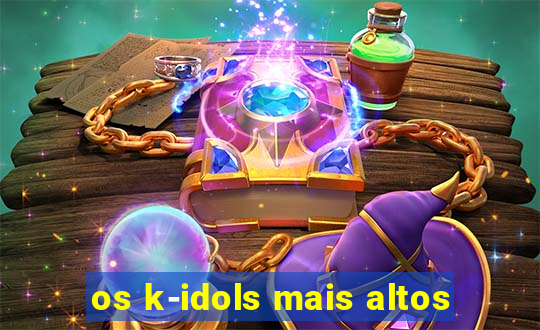 os k-idols mais altos