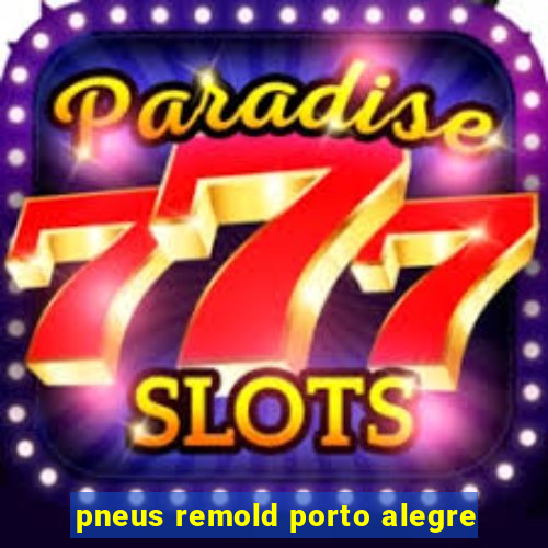 pneus remold porto alegre