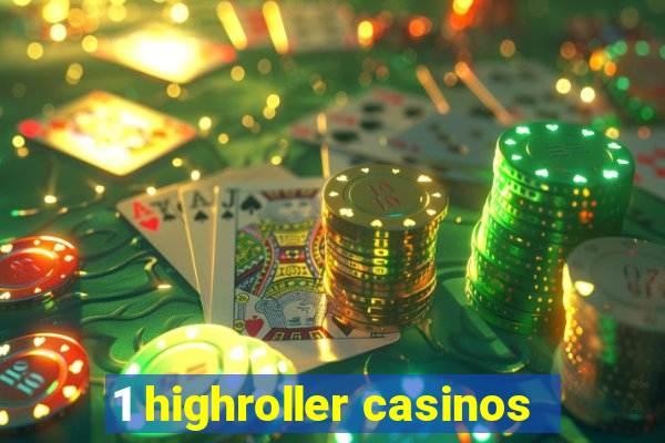 1 highroller casinos