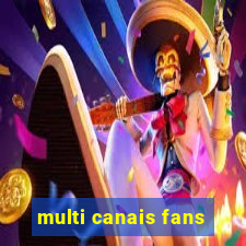 multi canais fans