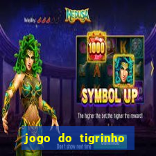 jogo do tigrinho sem deposito