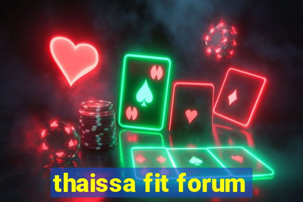 thaissa fit forum