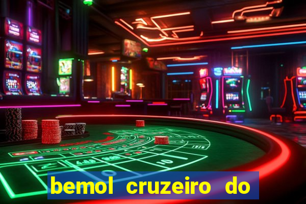 bemol cruzeiro do sul acre