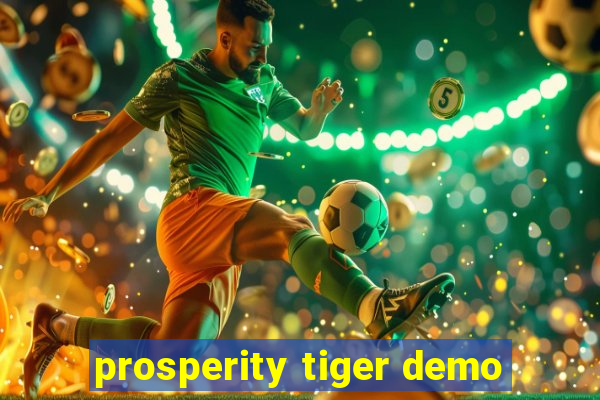 prosperity tiger demo