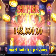 mari ladeira privacy