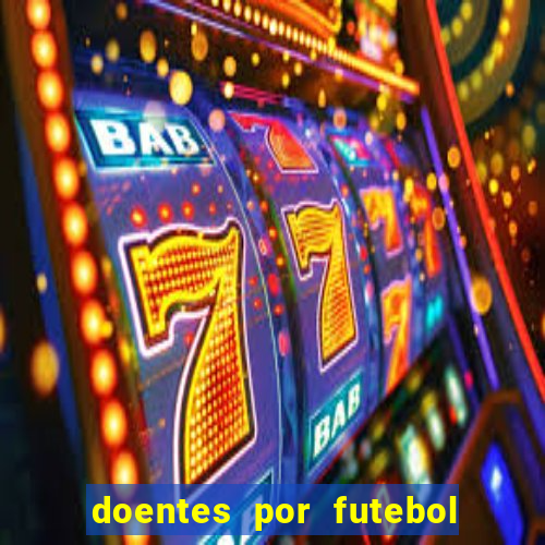 doentes por futebol guia de jogos