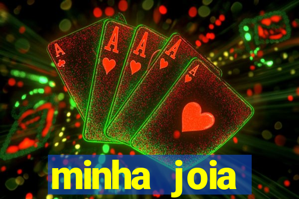 minha joia significado minha joia giria