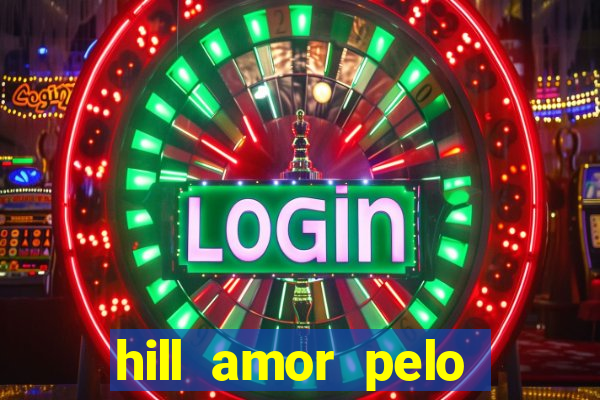 hill amor pelo jogo online