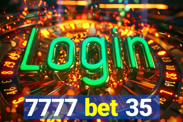 7777 bet 35