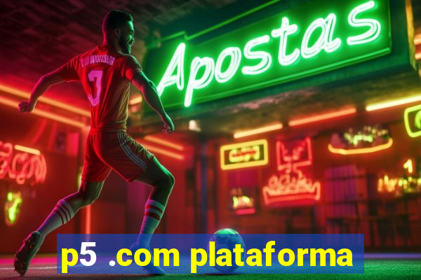 p5 .com plataforma