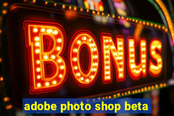 adobe photo shop beta