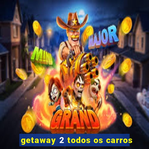 getaway 2 todos os carros