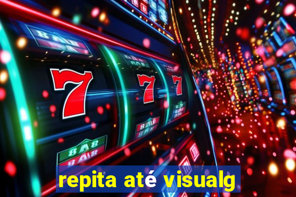 repita até visualg