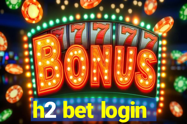 h2 bet login