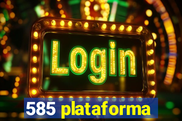 585 plataforma