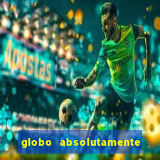 globo absolutamente tudo com