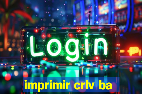 imprimir crlv ba