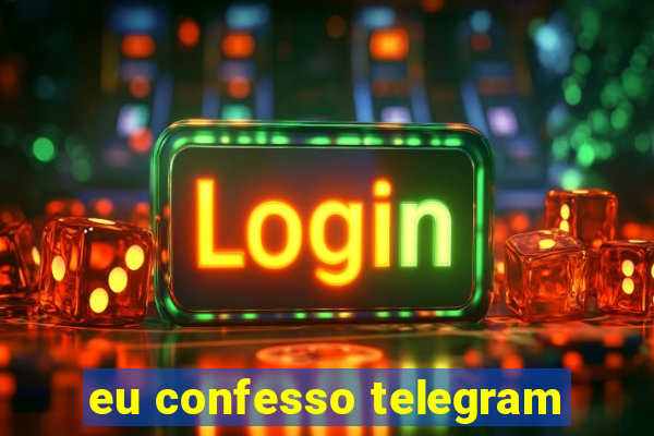 eu confesso telegram