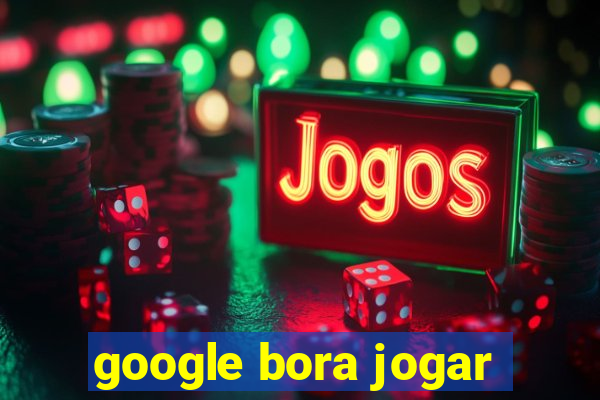 google bora jogar