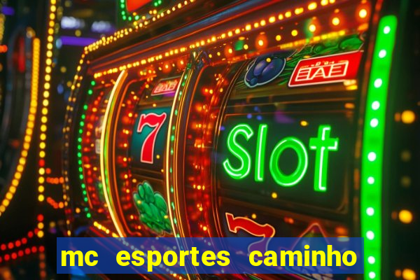 mc esportes caminho da sorte