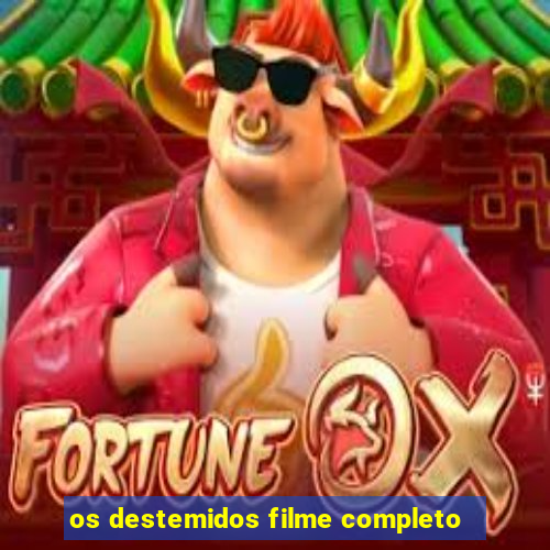 os destemidos filme completo