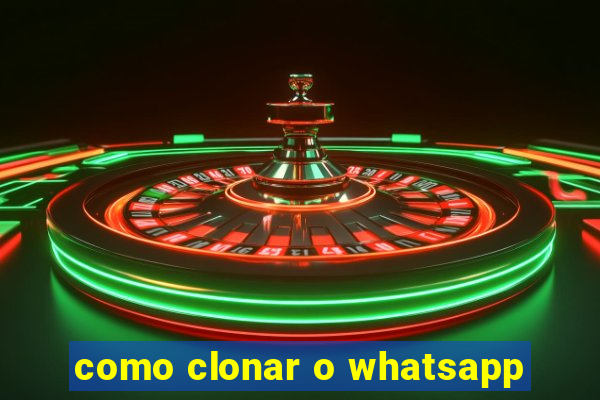 como clonar o whatsapp