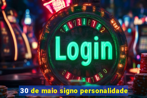 30 de maio signo personalidade