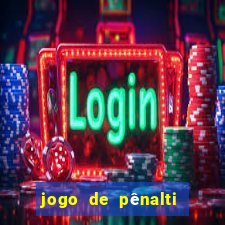 jogo de pênalti que ganha dinheiro