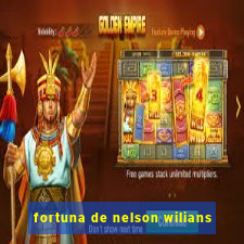 fortuna de nelson wilians