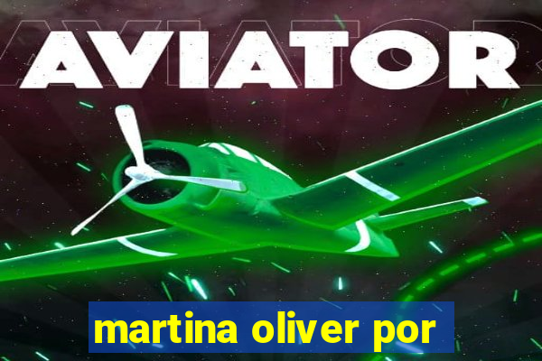 martina oliver por