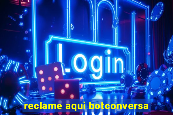 reclame aqui botconversa