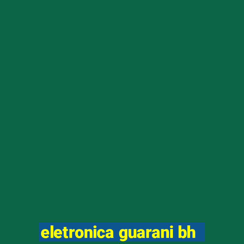 eletronica guarani bh