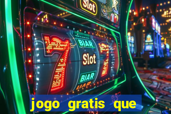 jogo gratis que ganha dinheiro