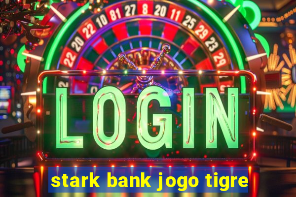 stark bank jogo tigre