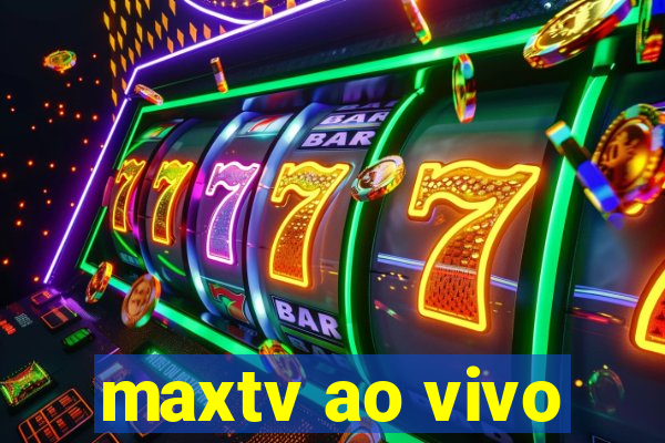 maxtv ao vivo