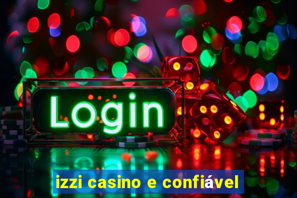 izzi casino e confiável