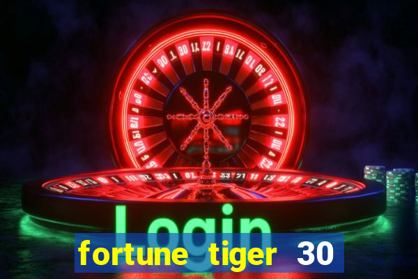 fortune tiger 30 reais grátis