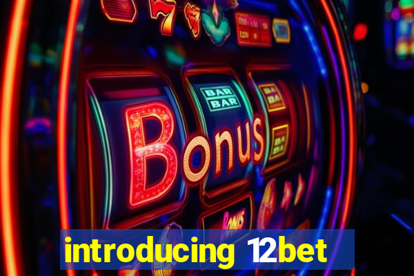 introducing 12bet