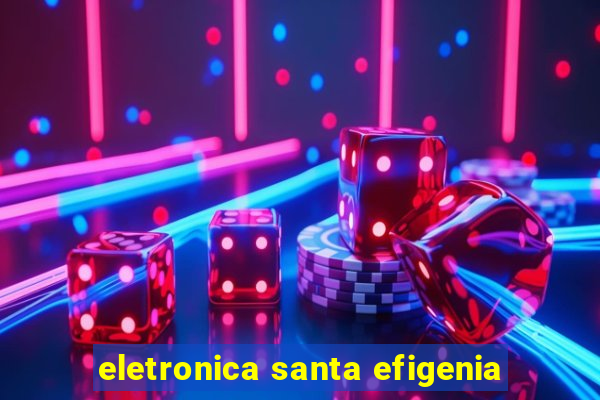 eletronica santa efigenia