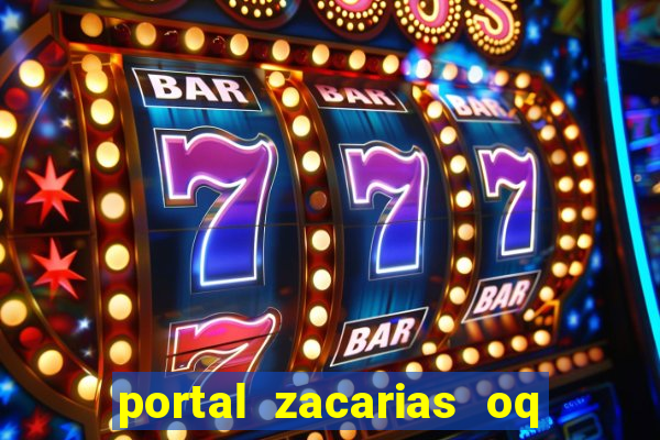 portal zacarias oq q e para falar