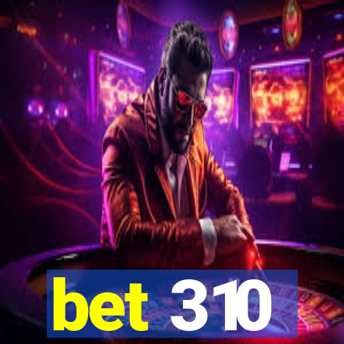 bet 310